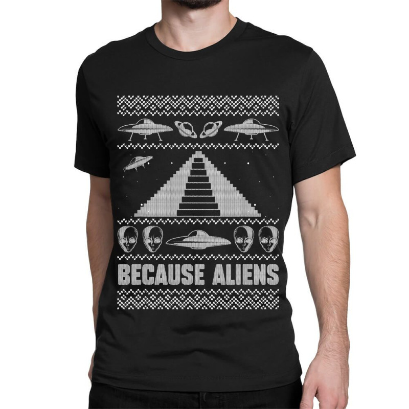 Because Aliens Funny Pyramid Makers Ugly Christmas Classic T-shirt by SweetCurl | Artistshot