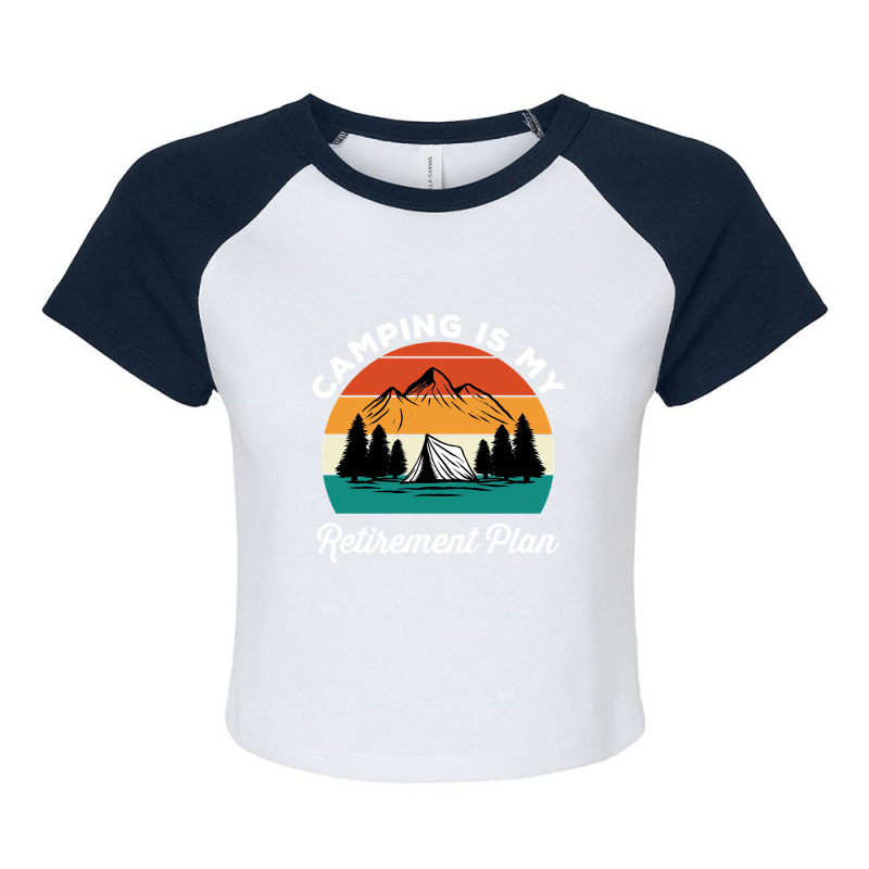 Camping Is My Retirement Plan Raglan Crop Top by nuanceteams169 | Artistshot