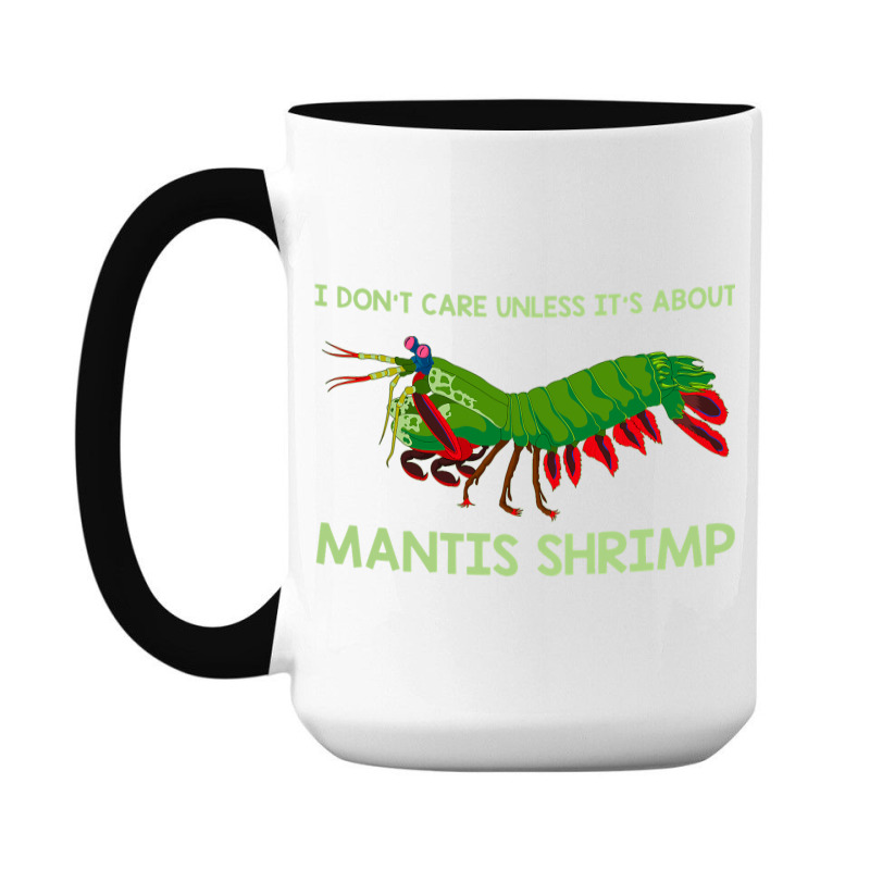 Crustacean I Dont Care Unless It’s About Mantis  15 Oz Coffee Mug | Artistshot