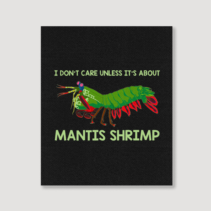 Crustacean I Dont Care Unless It’s About Mantis  Portrait Canvas Print | Artistshot