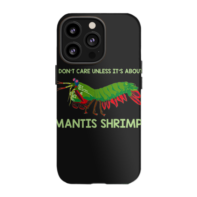 Crustacean I Dont Care Unless It’s About Mantis  Iphone 13 Pro Case | Artistshot