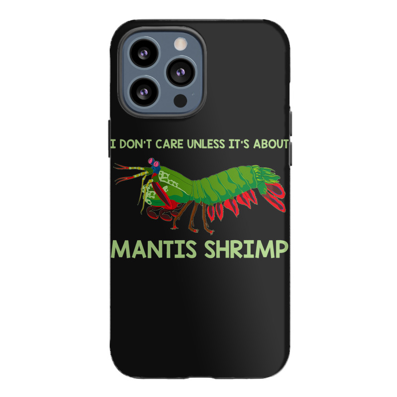 Crustacean I Dont Care Unless It’s About Mantis  Iphone 13 Pro Max Case | Artistshot