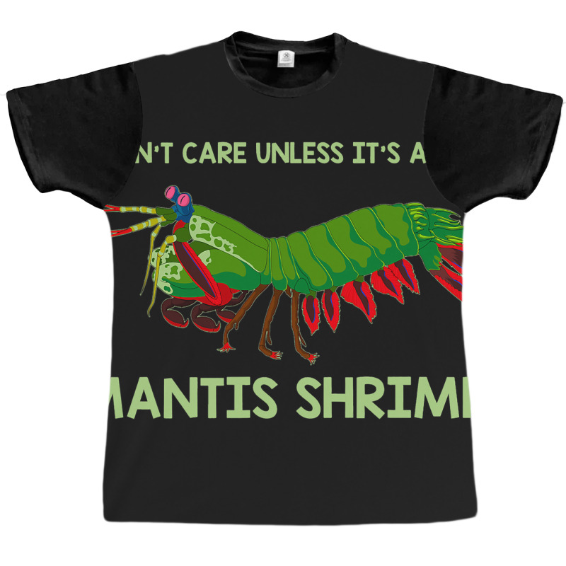 Crustacean I Dont Care Unless It’s About Mantis  Graphic T-shirt | Artistshot