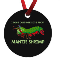 Crustacean I Dont Care Unless It’s About Mantis  Ornament | Artistshot