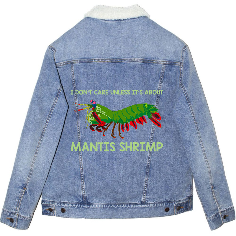 Crustacean I Dont Care Unless It’s About Mantis  Unisex Sherpa-lined Denim Jacket | Artistshot