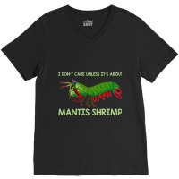 Crustacean I Dont Care Unless It’s About Mantis  V-neck Tee | Artistshot