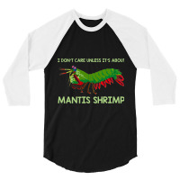 Crustacean I Dont Care Unless It’s About Mantis  3/4 Sleeve Shirt | Artistshot