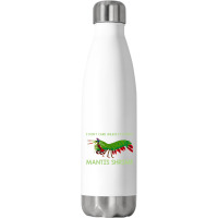 Crustacean I Dont Care Unless It’s About Mantis  Stainless Steel Water Bottle | Artistshot