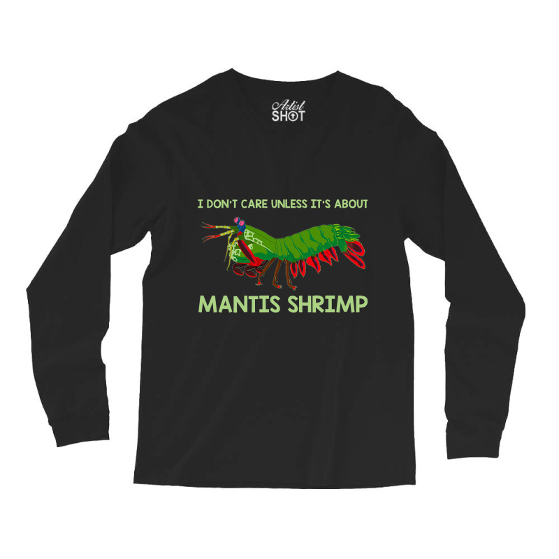 Crustacean I Dont Care Unless It’s About Mantis  Long Sleeve Shirts | Artistshot