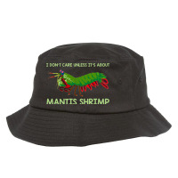 Crustacean I Dont Care Unless It’s About Mantis  Bucket Hat | Artistshot