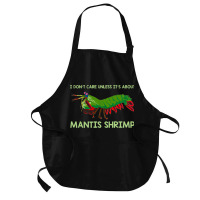 Crustacean I Dont Care Unless It’s About Mantis  Medium-length Apron | Artistshot