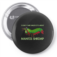 Crustacean I Dont Care Unless It’s About Mantis  Pin-back Button | Artistshot