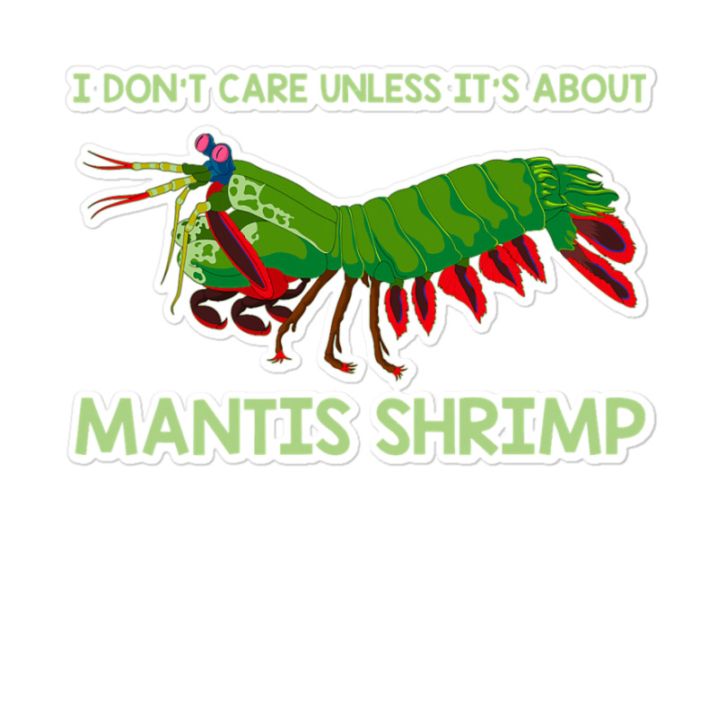 Crustacean I Dont Care Unless It’s About Mantis  Sticker | Artistshot