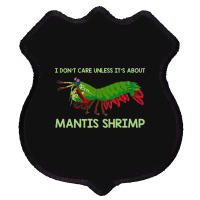 Crustacean I Dont Care Unless It’s About Mantis  Shield Patch | Artistshot