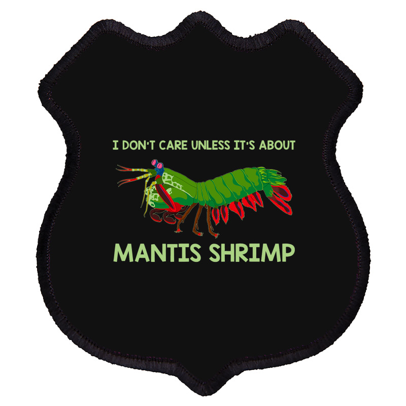 Crustacean I Dont Care Unless It’s About Mantis  Shield Patch | Artistshot