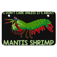 Crustacean I Dont Care Unless It’s About Mantis  Atv License Plate | Artistshot