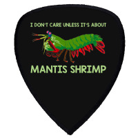 Crustacean I Dont Care Unless It’s About Mantis  Shield S Patch | Artistshot