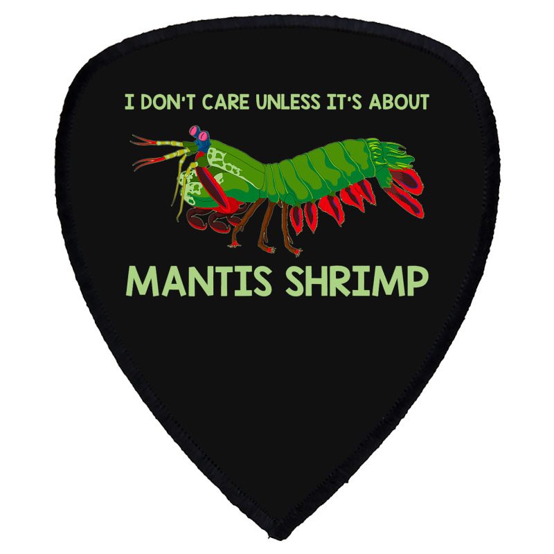 Crustacean I Dont Care Unless It’s About Mantis  Shield S Patch | Artistshot