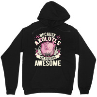 Because Axolotls Are Freaking Awesome Axolotl 21 Unisex Hoodie | Artistshot