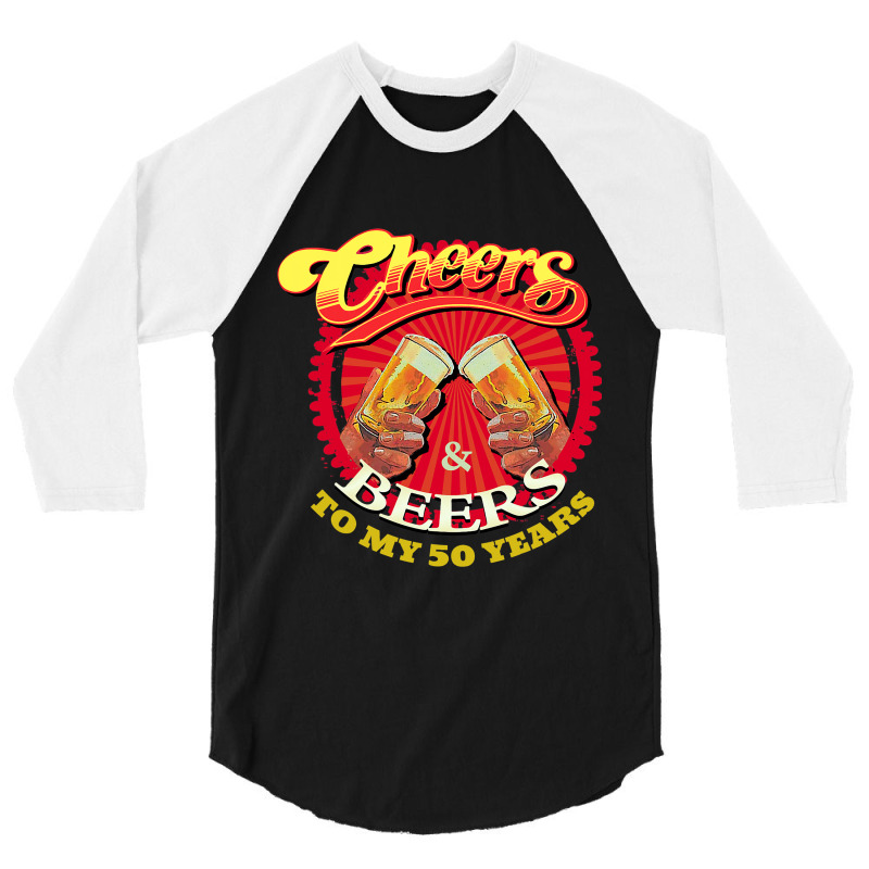 Cheers Beers To My Fifty 50 Years Funny Birthday 3/4 Sleeve Shirt | Artistshot