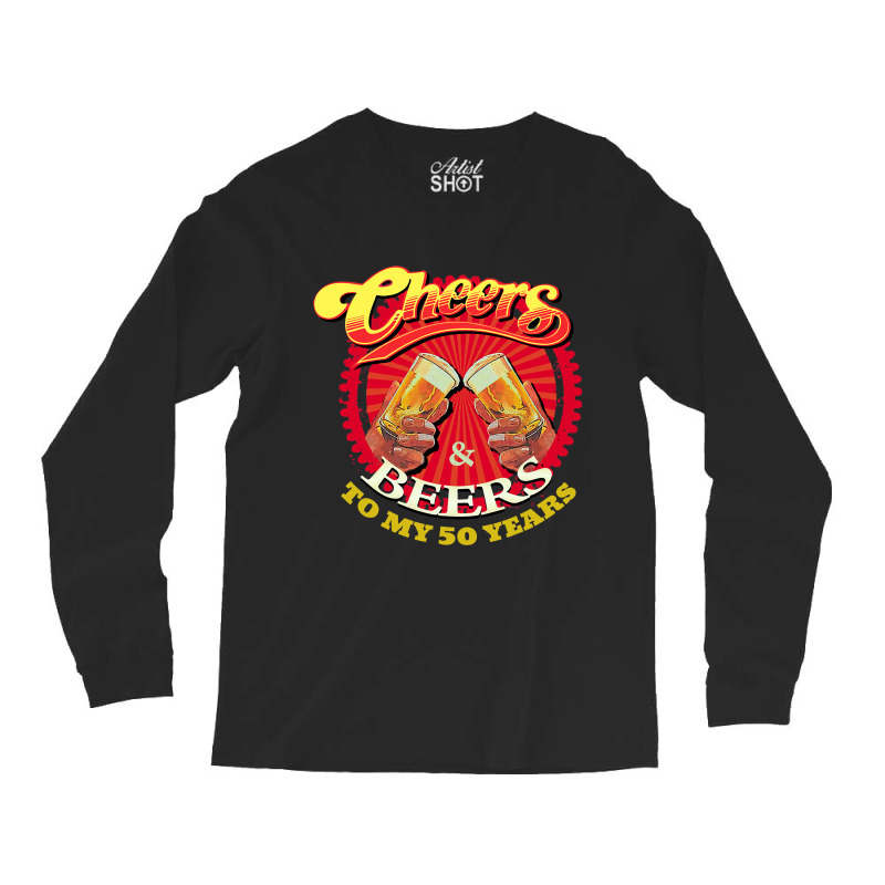 Cheers Beers To My Fifty 50 Years Funny Birthday Long Sleeve Shirts | Artistshot