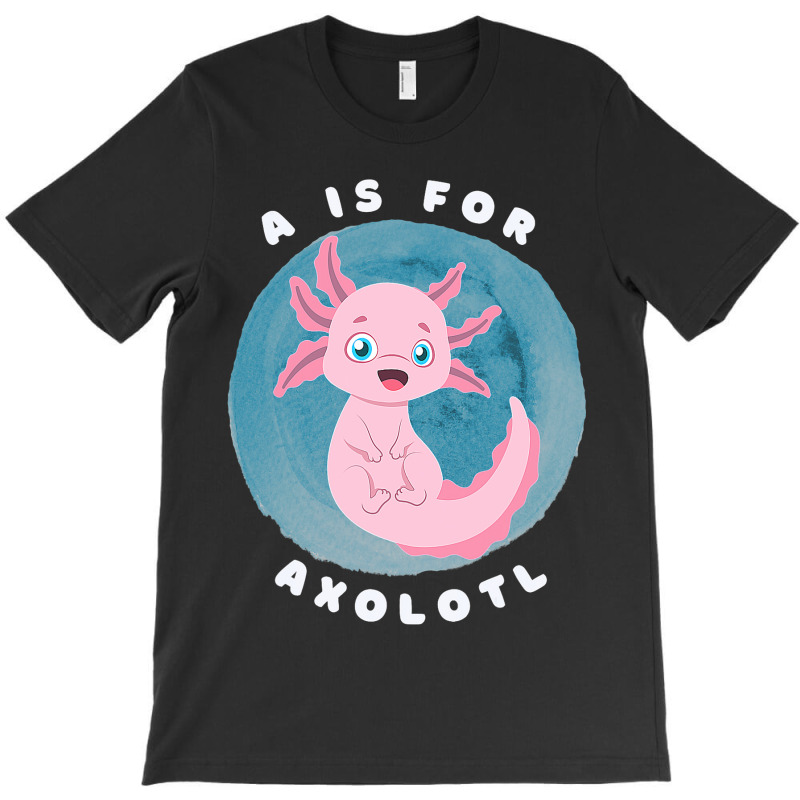 Cute Axolotl Salamander A Is For Axolotl Aquatic A T-shirt | Artistshot