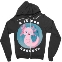 Cute Axolotl Salamander A Is For Axolotl Aquatic A Zipper Hoodie | Artistshot