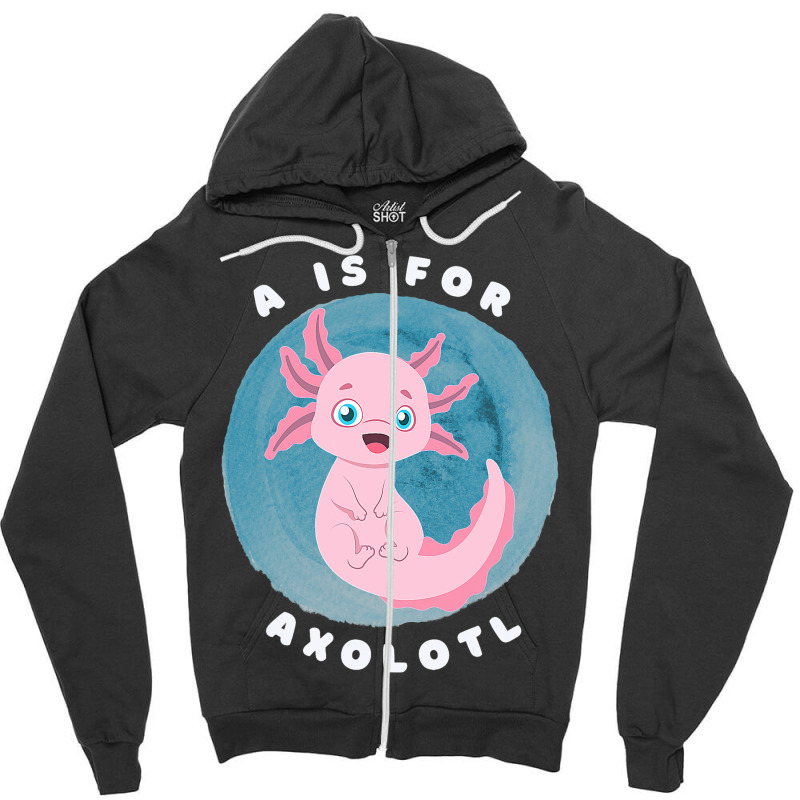 Cute Axolotl Salamander A Is For Axolotl Aquatic A Zipper Hoodie | Artistshot