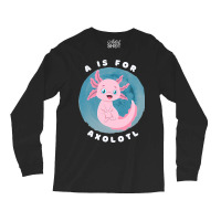 Cute Axolotl Salamander A Is For Axolotl Aquatic A Long Sleeve Shirts | Artistshot