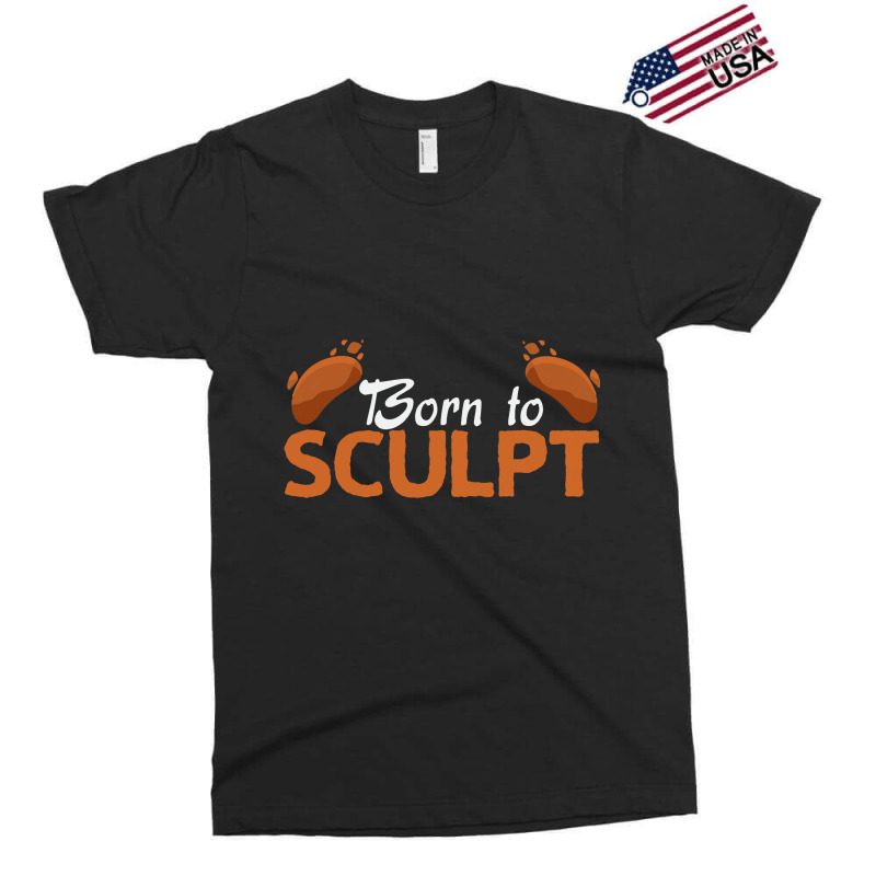 Born To Sculpt Sculpture Sculpting Sculptor Exclusive T-shirt | Artistshot