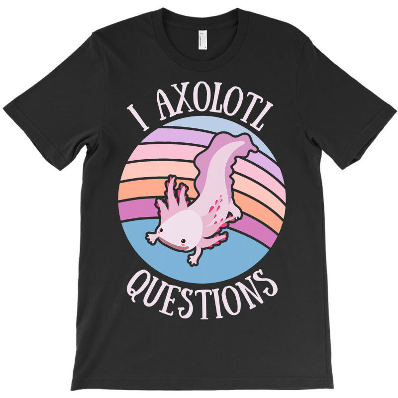 Cute I Axolotl Questions Funny Mexican Salamander T-shirt | Artistshot