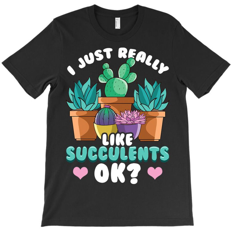 Cute I Just Really Like Succulents Ok Plant Obsess T-shirt | Artistshot