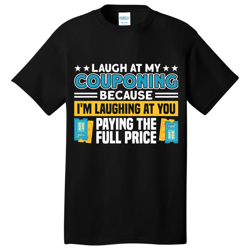 Couponing Laugh At Couponing You Paying Full Price Basic T-shirt | Artistshot