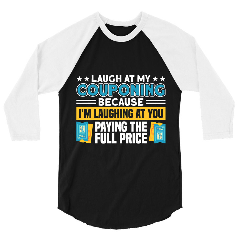 Couponing Laugh At Couponing You Paying Full Price 3/4 Sleeve Shirt | Artistshot