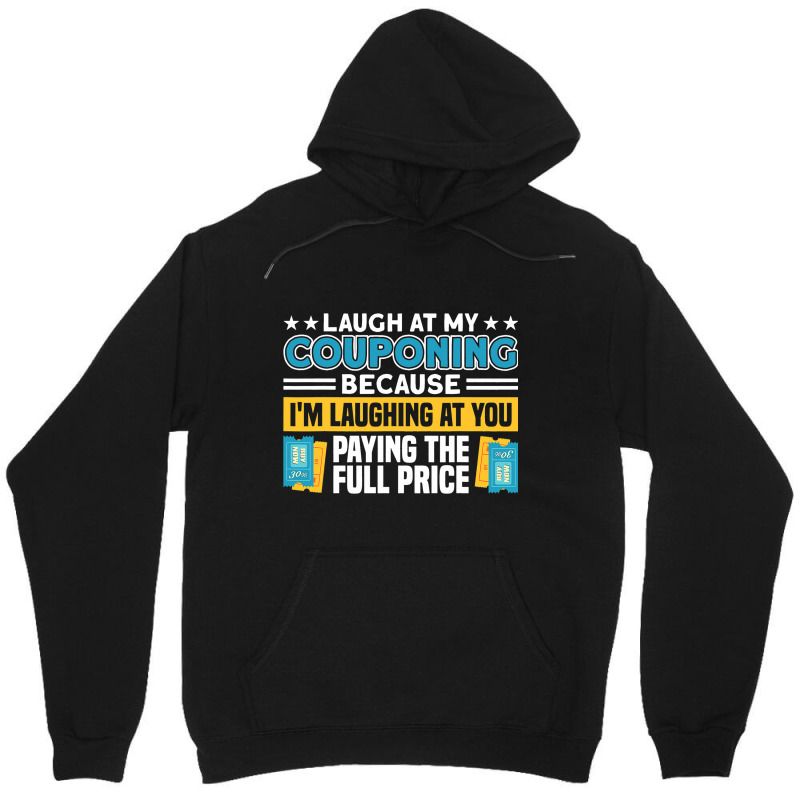 Couponing Laugh At Couponing You Paying Full Price Unisex Hoodie | Artistshot