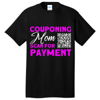 Couponing Mom Scan For Payment Couponer Couponing Basic T-shirt | Artistshot