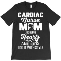 Cardiac Nurse Mom Cardiology Juggling Hearts And K T-shirt | Artistshot