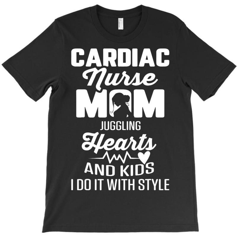 Cardiac Nurse Mom Cardiology Juggling Hearts And K T-shirt | Artistshot