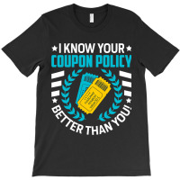 Couponing Save 2i Know You Coupon Policy Better Th T-shirt | Artistshot