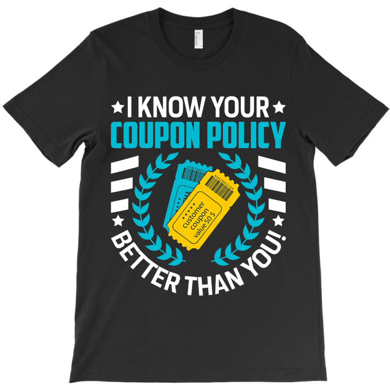 Couponing Save 2i Know You Coupon Policy Better Th T-shirt | Artistshot