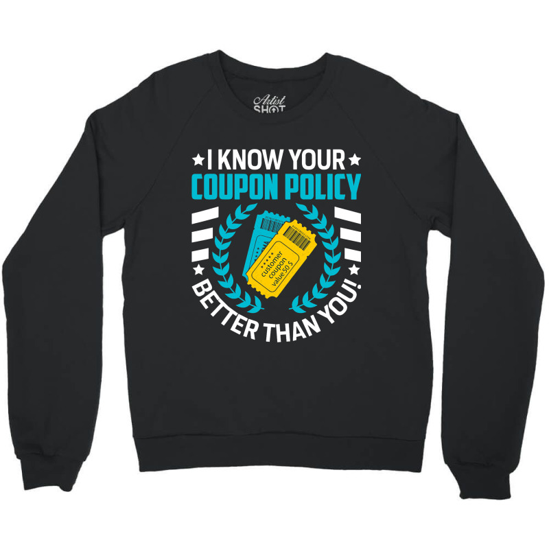 Couponing Save 2i Know You Coupon Policy Better Th Crewneck Sweatshirt | Artistshot