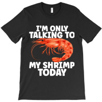 Cute Shrimp Design For Shrimp Lover Seafood Cool C T-shirt | Artistshot