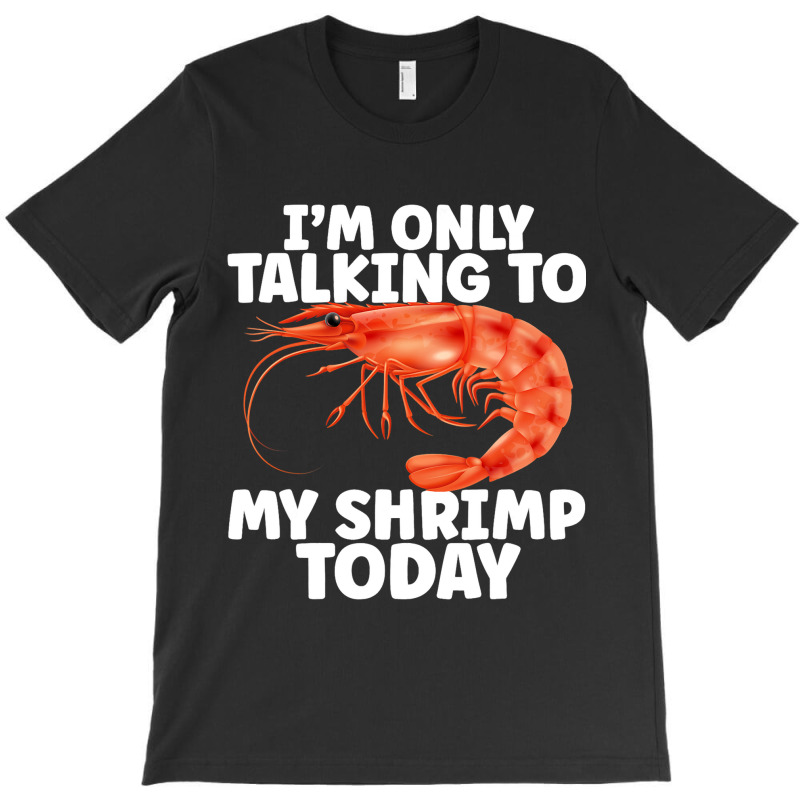 Cute Shrimp Design For Shrimp Lover Seafood Cool C T-shirt | Artistshot