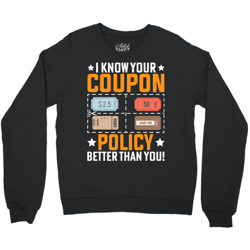 Couponing Save 2i Know You Coupon Policy Better Th Crewneck Sweatshirt | Artistshot