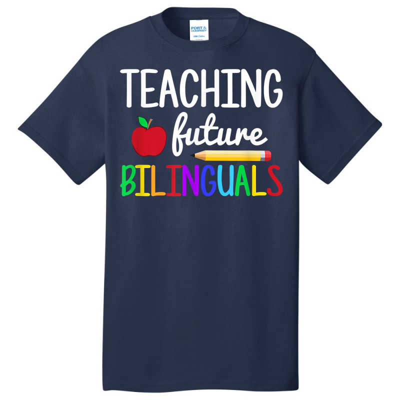 Teaching Future Bilinguals, Bilingual Spanish Teacher T Shirt Basic T-shirt by derosaatlamos | Artistshot