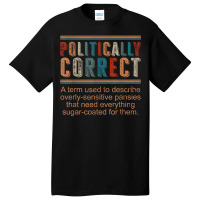 Politically Correct Definition Democrat Republican Liberal T Shirt Basic T-shirt | Artistshot