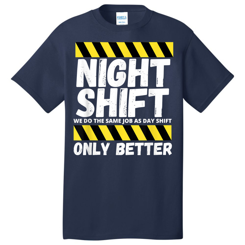 Night Shift Worker Overnight Shift Funny T Shirt Basic T-shirt | Artistshot