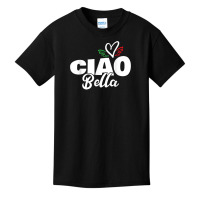 Ciao Bella Hello Beautiful Italian Heart Italy Expression T Shirt Basic Youth T-shirt | Artistshot