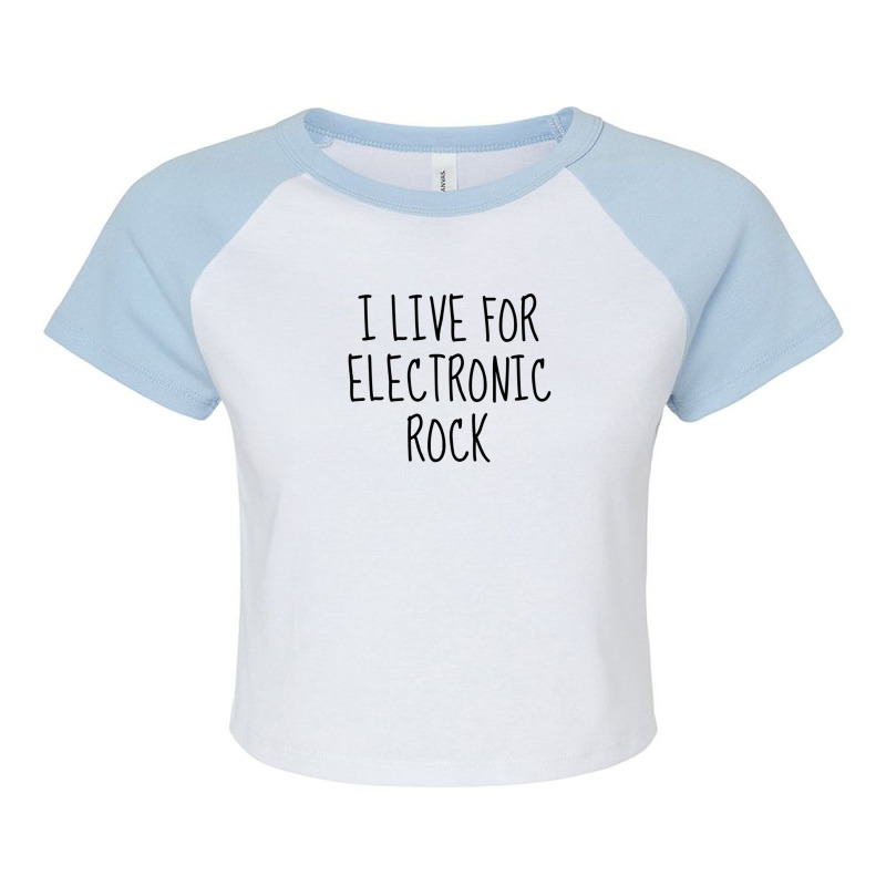 I Live For Electronic Rock Raglan Crop Top by RichardAdams | Artistshot