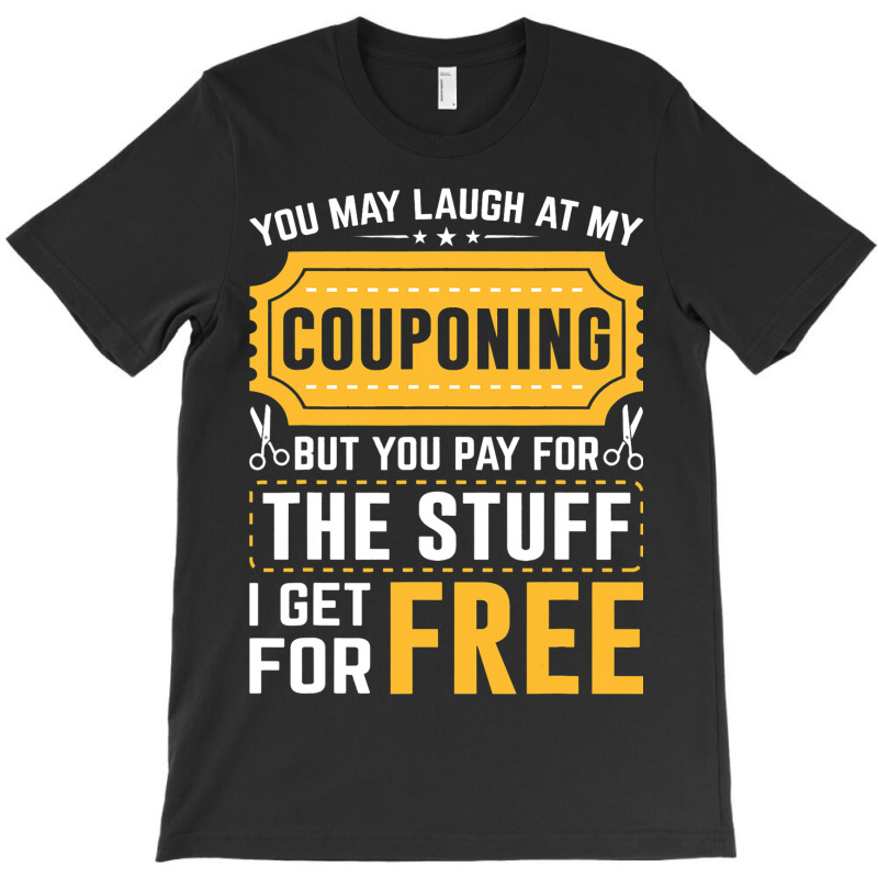 Couponing Save 2you Laugh At My Couponing But You  T-shirt | Artistshot